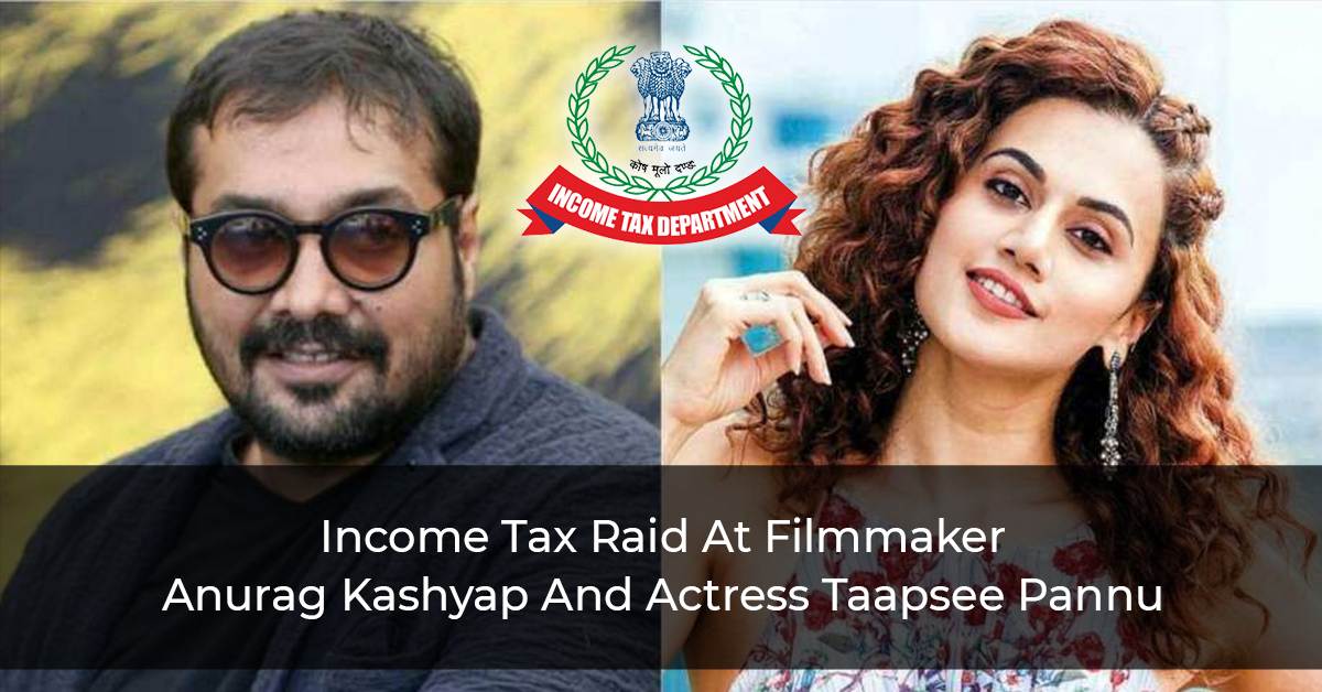 Bollywood Celebrities Taapsee Pannu And Anurag Kashyap Face Income Tax Raid