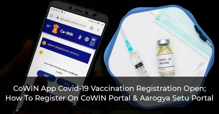 CoWIN App Covid-19 Vaccination Registration Open; How To Register On CoWIN Portal & Aarogya Setu Portal