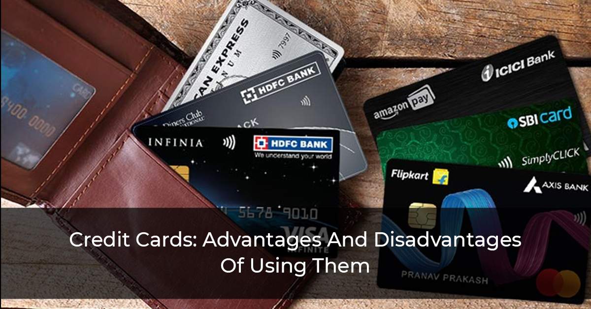 Credit Cards: Advantages And Disadvantages Of Using Them