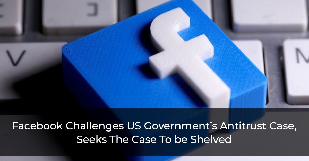 Facebook challenges us govt antitrust case seeks the case to be shelved