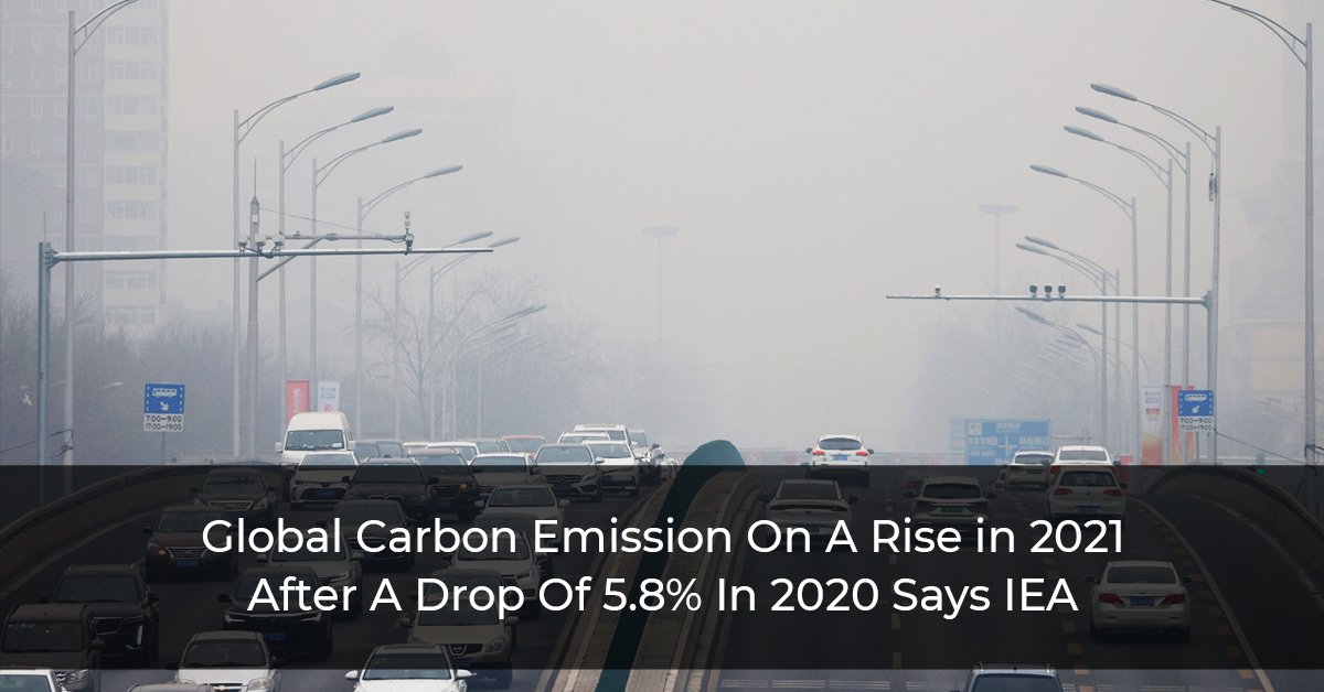 Global-Carbon-Emission-On-A-Rise-in-2021-After-A-Drop-Of-5.8%-In-2020-Says-IEA