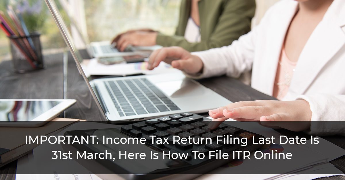 IMPORTANT: Income Tax Return Filing Last Date Is 31st March, Here Is How To File ITR Online