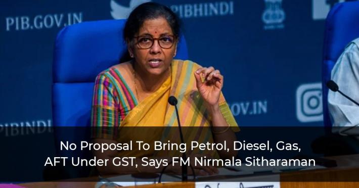 No Proposal To Bring Petrol, Diesel, Gas, AFT Under GST, Says FM Nirmala Sitharaman