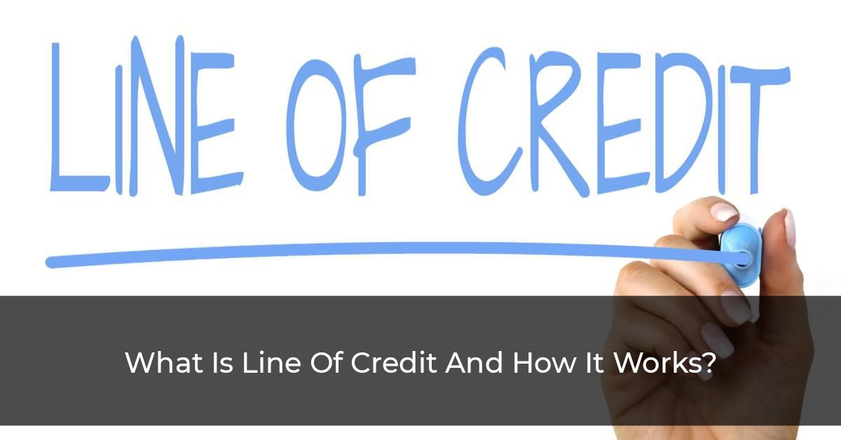 XI: What Is Line Of Credit And How It Works?