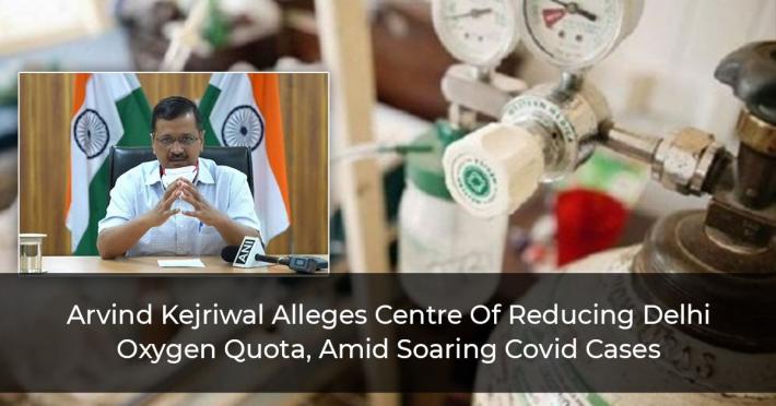 Arvind Kejriwal Alleges Centre Of Reducing Delhi Oxygen Quota, Amid Soaring Covid Cases