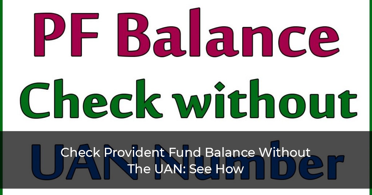 Check Provident Fund Balance Without The UAN: See How