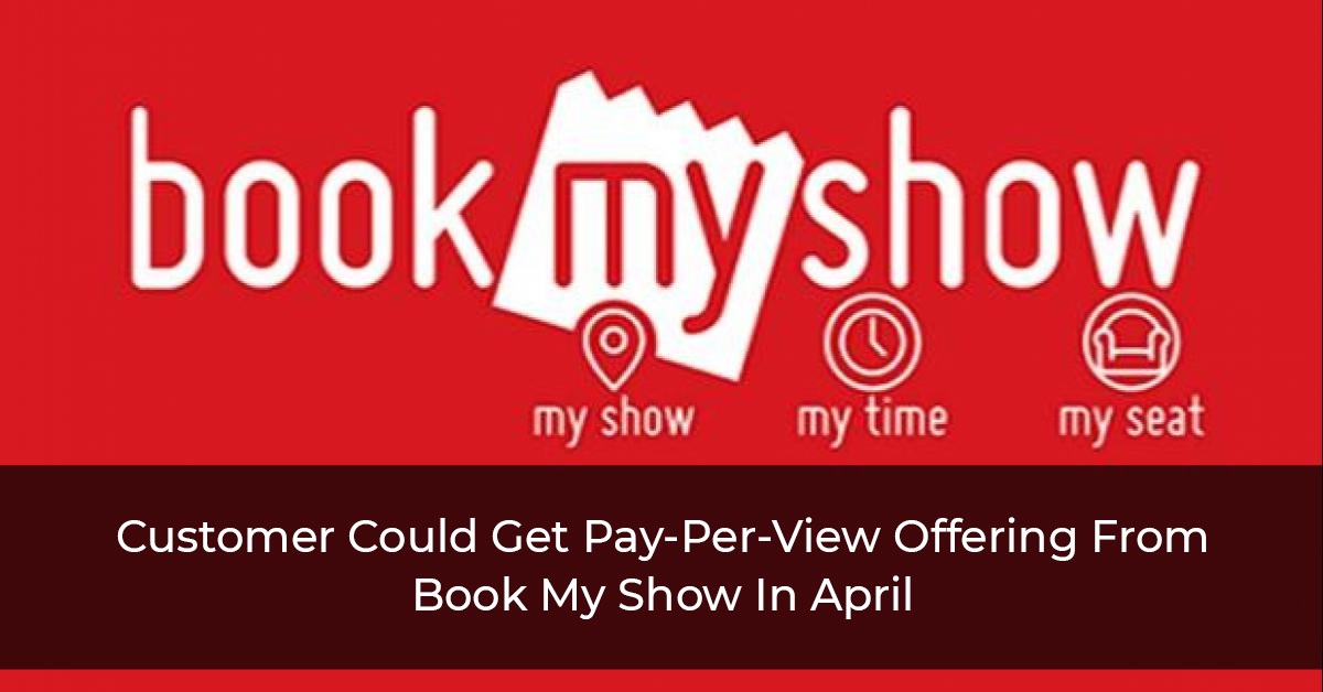Customer Could Get Pay-Per-View Offering From Book My Show In April