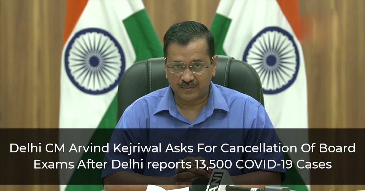 Delhi CM Arvind Kejriwal Asks For Cancellation Of Board Exams After Delhi reports 13,500 COVID-19 Cases