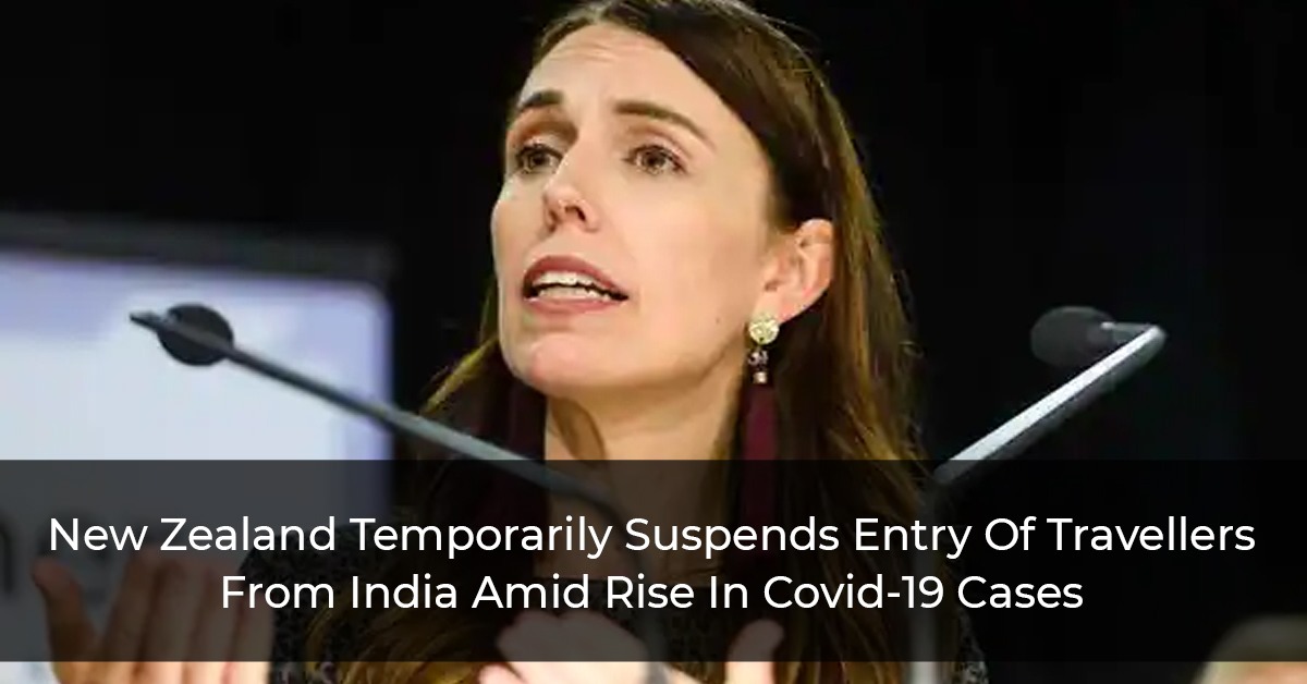 New Zealand Temporarily Suspends Entry Of Travellers From India Amid Rise In Covid-19 Cases