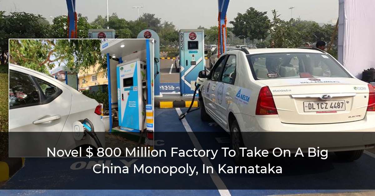 Novel $ 800 Million Factory To Take On A Big China Monopoly, In Karnataka