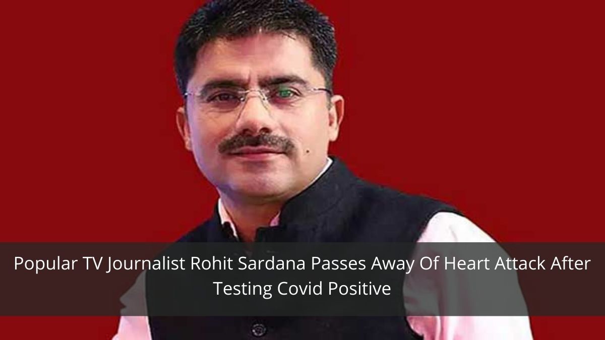 Popular TV Journalist Rohit Sardana Passes Away Of Heart Attack After Testing Covid Positive