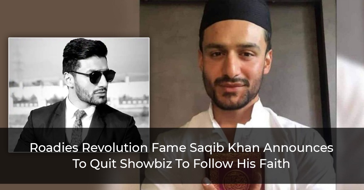 Roadies Revolution Fame Saqib Khan Announces To Quit Showbiz To Follow His Faith