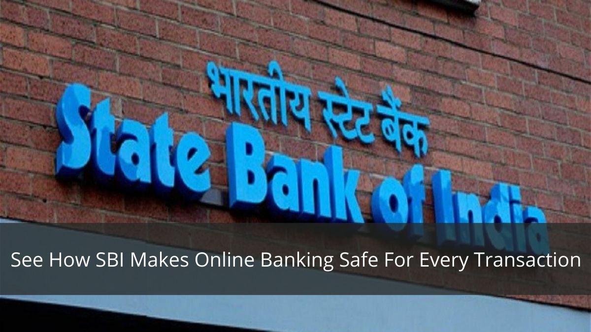 This Is How SBI Makes Online Banking Safe For Its Users