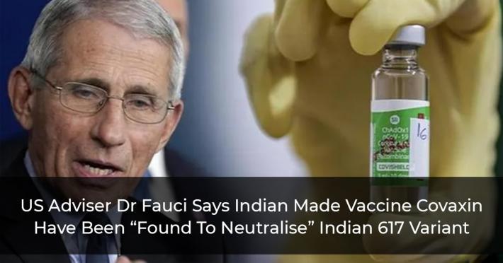 US Adviser Dr Fauci Says Indian Made Vaccine Covaxin Have Been “Found To Neutralise” Indian 617 Variant