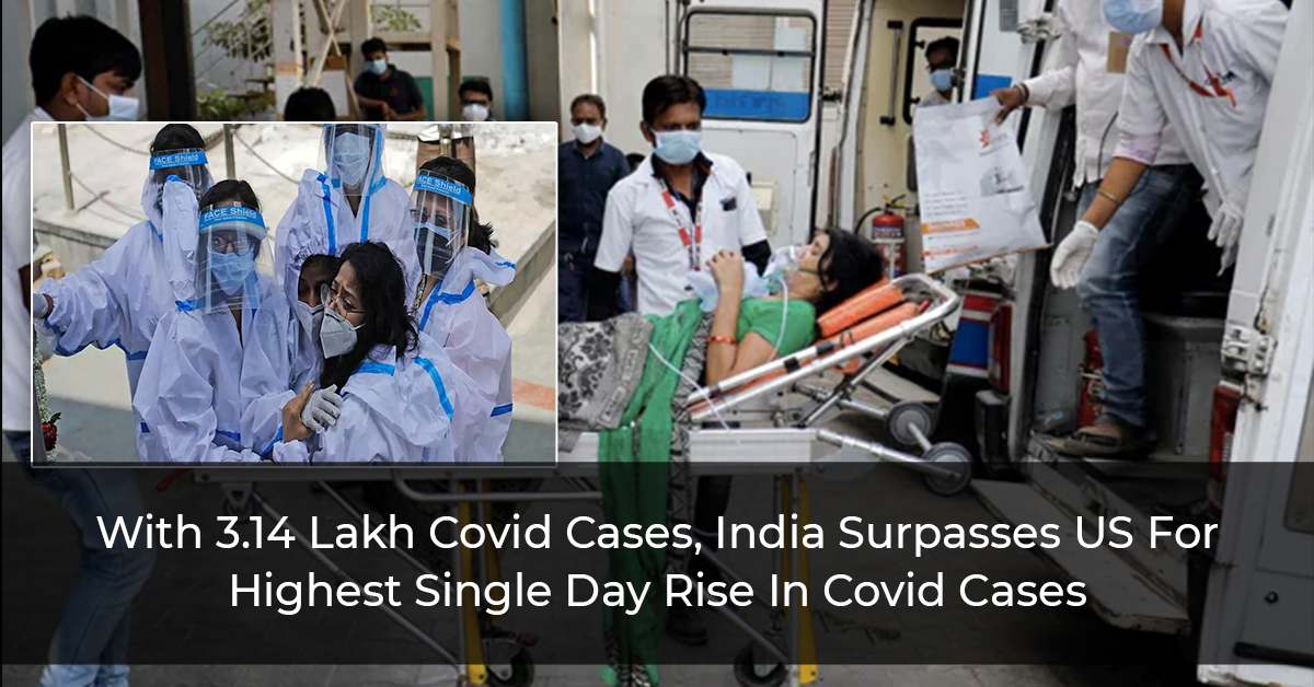 With 3.14 Lakh Covid Cases, India Surpasses US For Highest Single Day Rise In Covid Cases