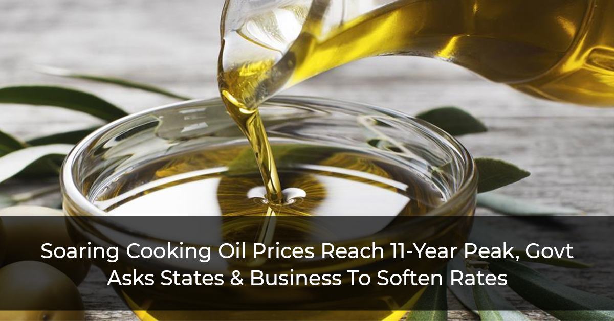 Soaring Cooking Oil Prices Reach 11-Year Peak, Govt Asks States & Business To Soften Rates