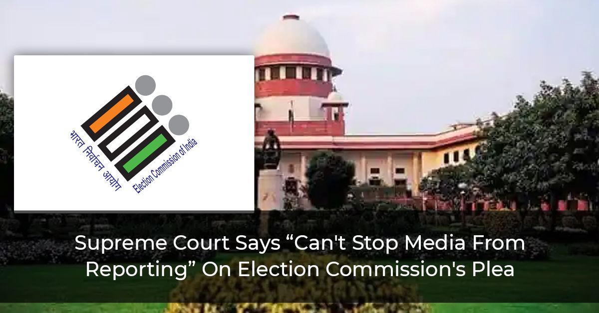 Supreme Court Says “Can't Stop Media From Reporting” On Election Commission's Plea