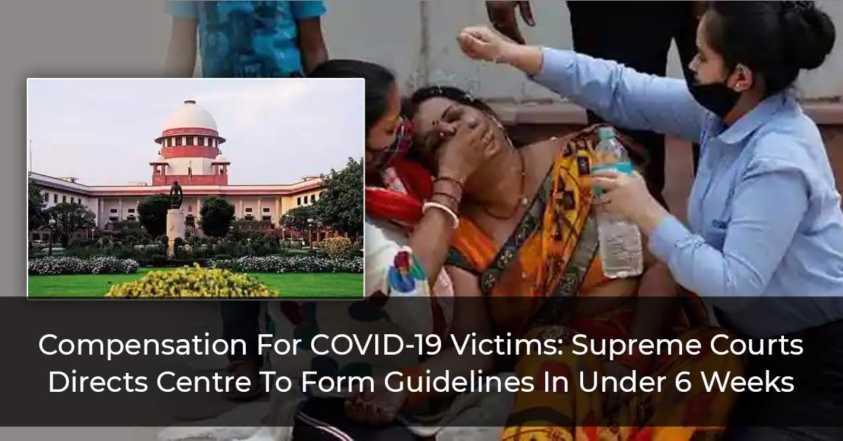 Compensation For COVID-19 Victims: Supreme Courts Directs Centre To Form Guidelines In Under 6 Weeks