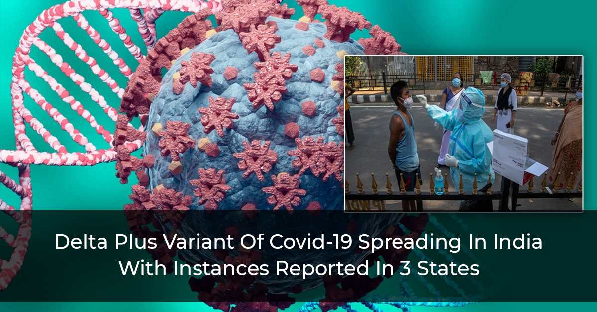 Delta Plus Variant Of Covid-19 Spreading In India With Instances Reported In 3 States