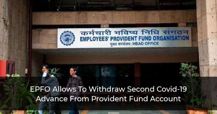 EPFO-Allows-To-Withdraw-Second-Covid-19-Advance-From-Provident-Fund-Account