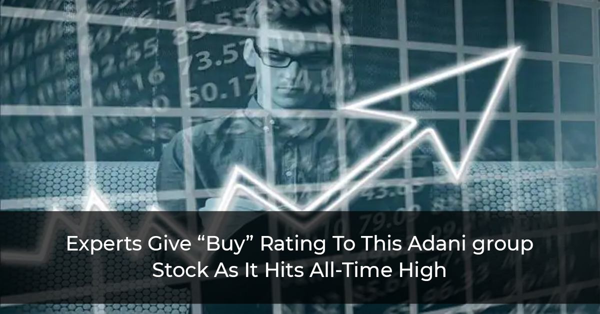 Experts-Give-“Buy”-Rating-To-This-Adani-group-Stock-As-It-Hits-All-Time-High