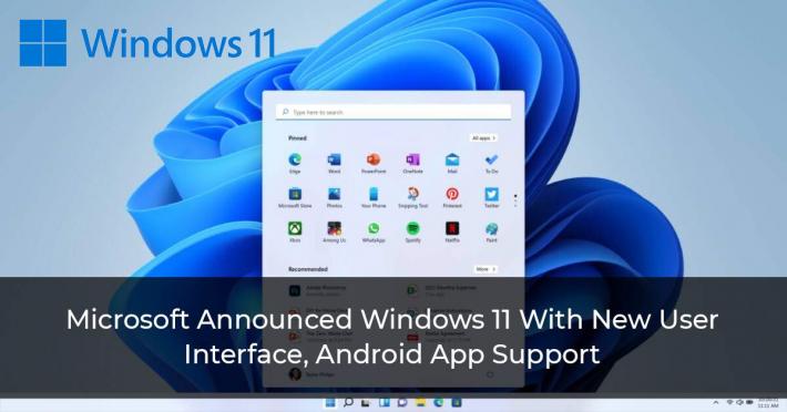 Microsoft Announced Windows 11 With New User I, Android App Support