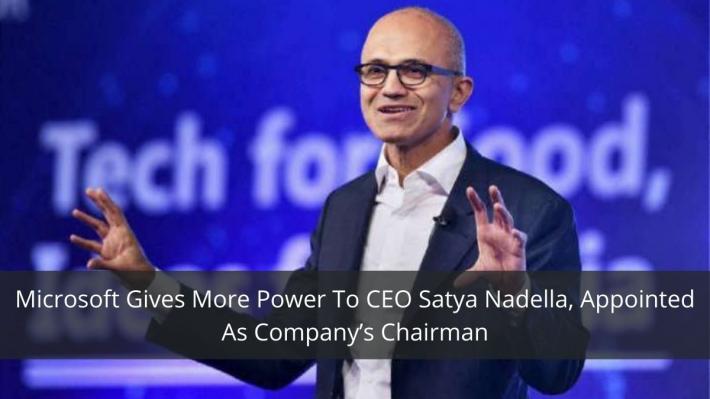Microsoft Gives More Power To CEO Satya Nadella, Appointed As Company’s Chairman