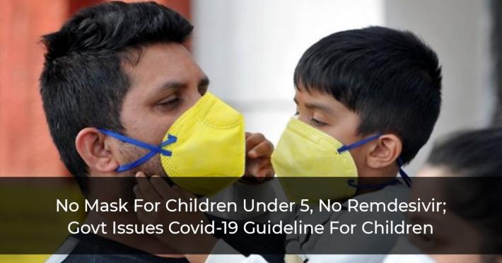No Mask For Children Under 5, No Remdesivir; Govt Issues Covid-19 Guideline For Children