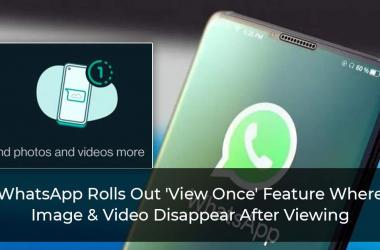 WhatsApp Rolls Out 'View Once' Feature Where Image & Video Disappear After Viewing