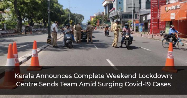 Kerala Announces Complete Weekend Lockdown; Centre Sends Team Amid Surging Covid-19 Cases