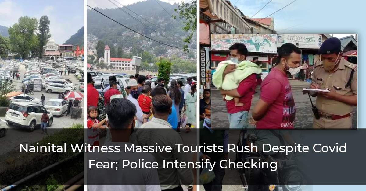 Nanital Witness Massive Tourists Rush Despite Covid Fear; Police Intensify Checking