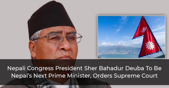 Nepali Congress President Sher Bahadur Deuba To Be Nepal’s Next Prime Minister, Orders Supreme Court