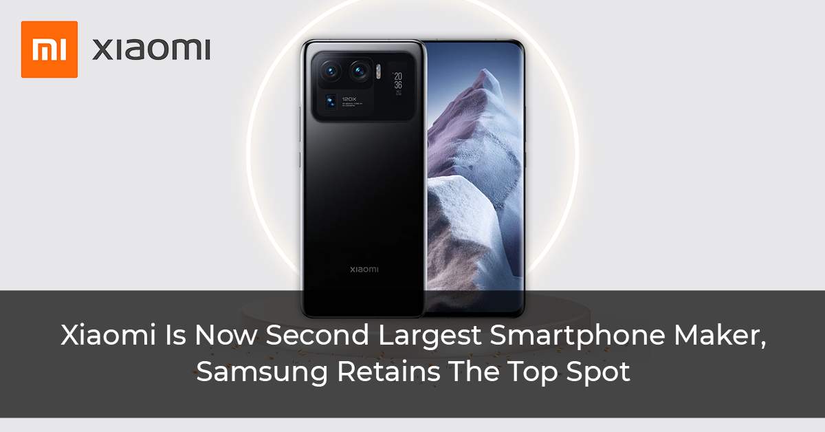 Xiaomi Is Now Second Largest Smartphone Maker, Samsung Retains The Top Spot