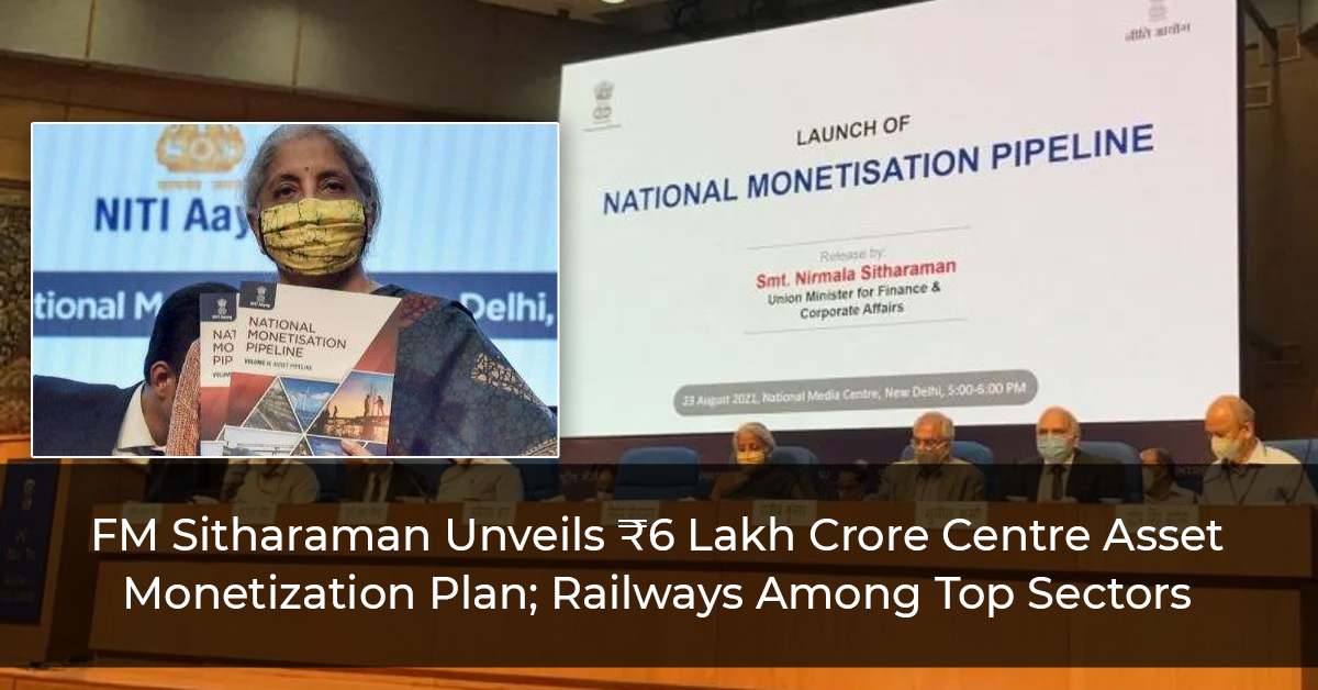 FM Sitharaman Unveils ₹6 Lakh Crore Centre Asset Monetization Plan; Railways Among Top Sectors