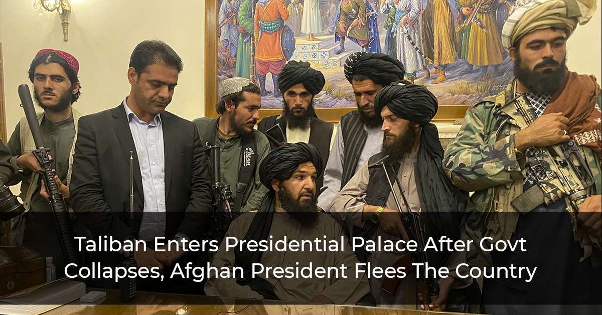 Taliban Enters Presidential Palace After Govt Collapses, Afghan President Flees The Country