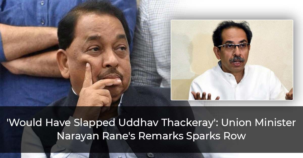 'Would Have Slapped Uddhav Thackeray': Union Minister Narayan Rane's Remarks Sparks Row