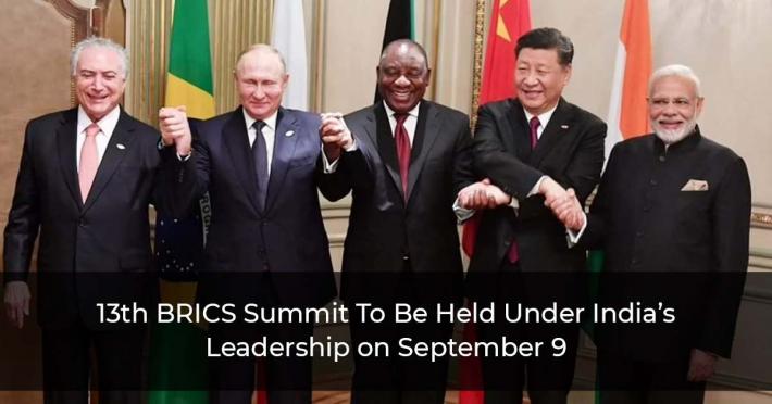 13th BRICS Summit To Be Held Under India’s Leadership on September 9