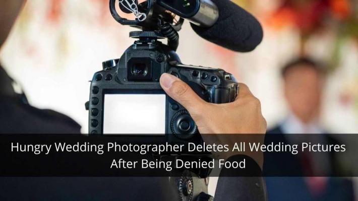 Hungry Wedding Photographer Deletes All Wedding Pictures After Being Denied Food