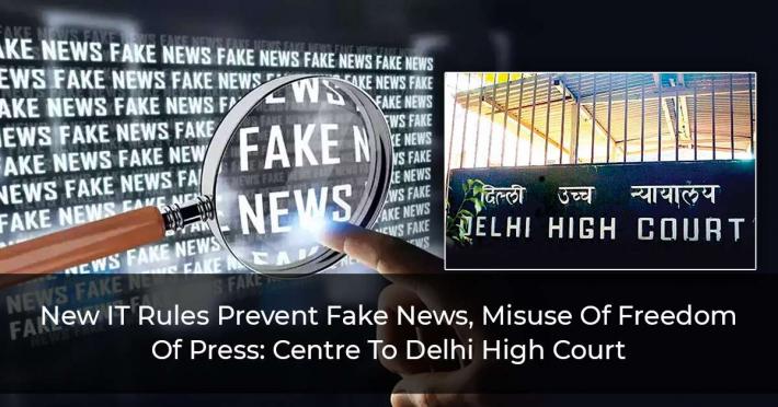 New IT Rules Prevent Fake News, Misuse Of Freedom Of Press: Centre To Delhi High Court