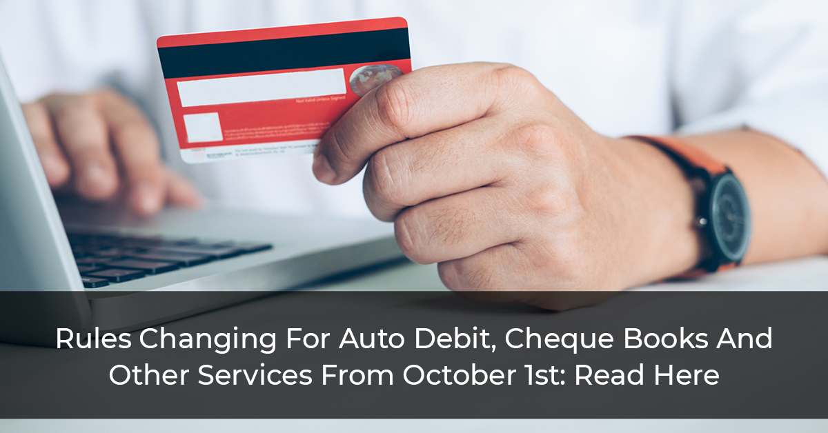 Rules Changing For Auto Debit, Cheque Books And Other Services From October 1st