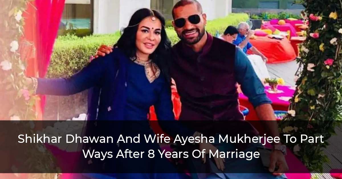 Shikhar-Dhawan-And-Wife-Ayesha-Mukherjee-To-Part-Ways-After-8-Years-Of-Marriage