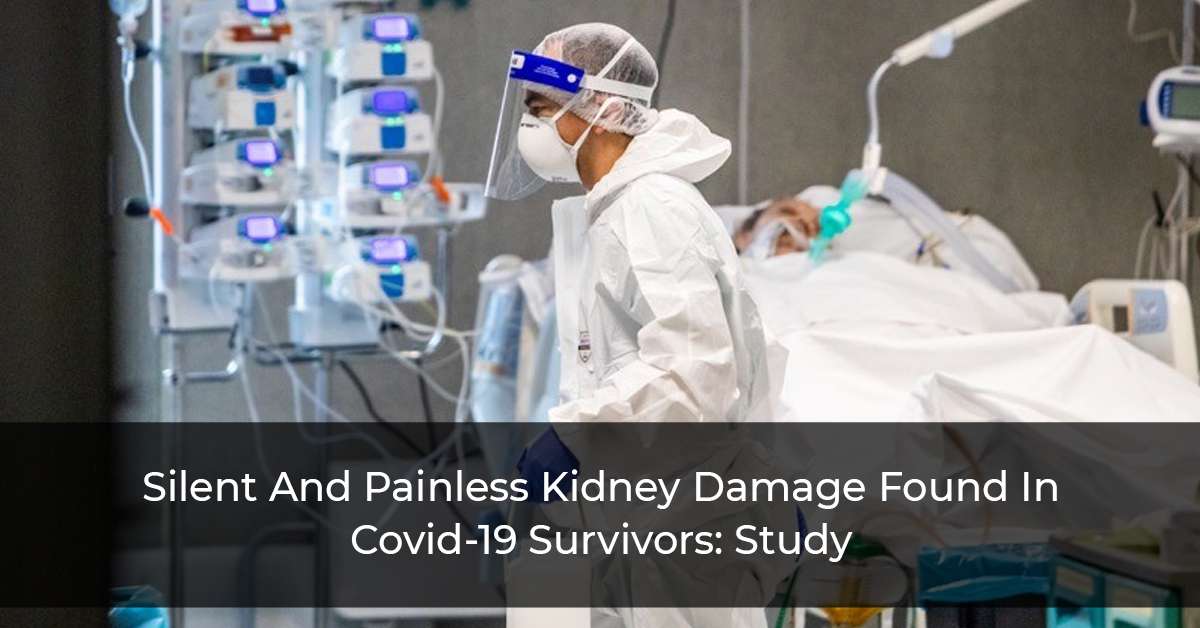 Silent And Painless Kidney Damage Found In Covid-19 Survivors: Study