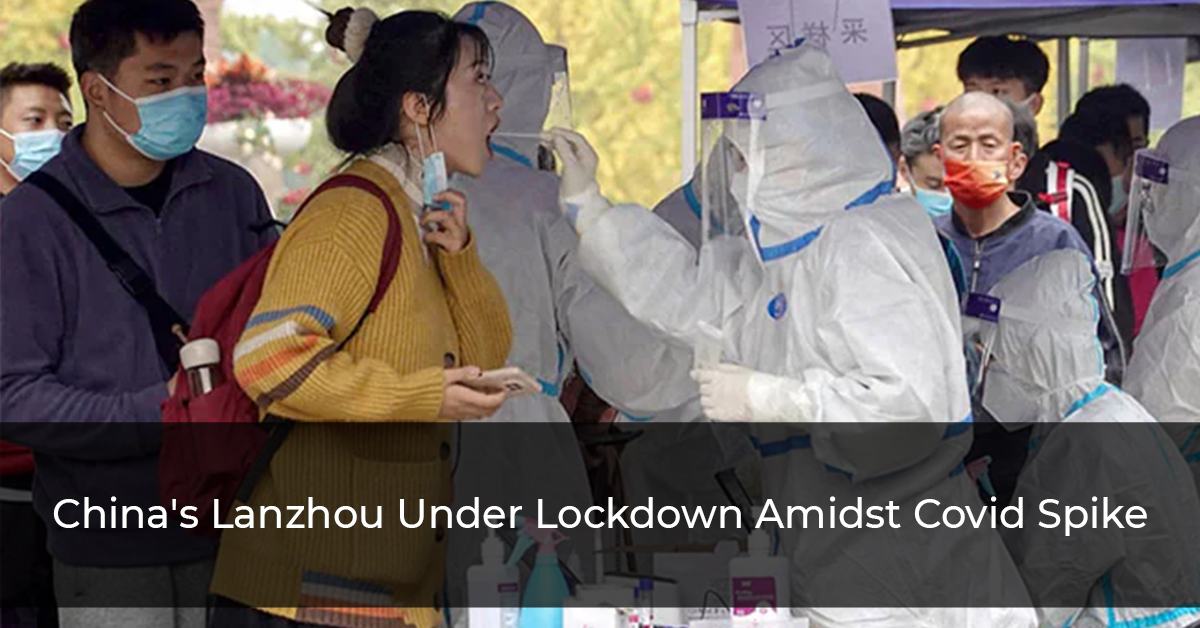 China's Lanzhou Under Lockdown Amidst Covid Spike