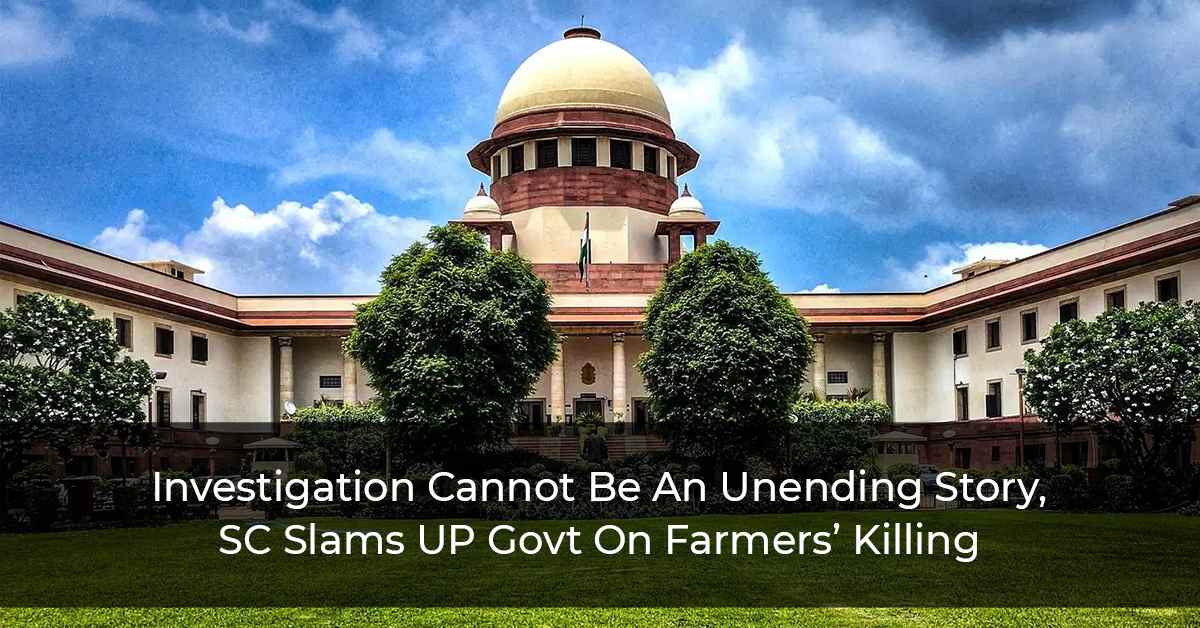 Investigation-Cannot-Be-An-Unending-Story,-SC-Slams-UP-Govt-On-Farmers’-Killing
