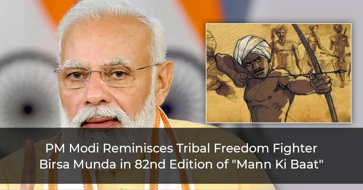 PM Modi Reminisces Tribal Freedom Fighter Birsa Munda in 82nd Edition of "Mann Ki Baat”