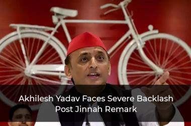 Akhilesh Yadav Faces Severe Backlash Post Jinnah Remark