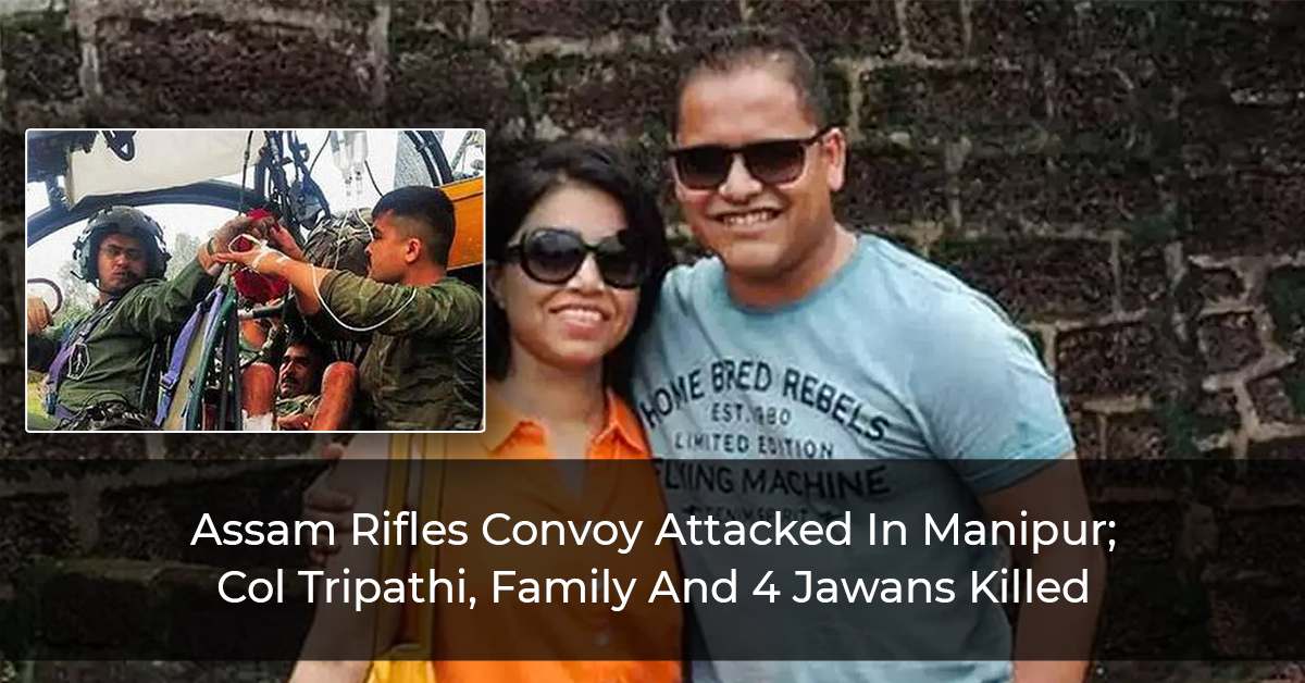 Assam Rifles Convoy Attacked In Manipur; Col Tripathi, Family And 4 Jawans Killed