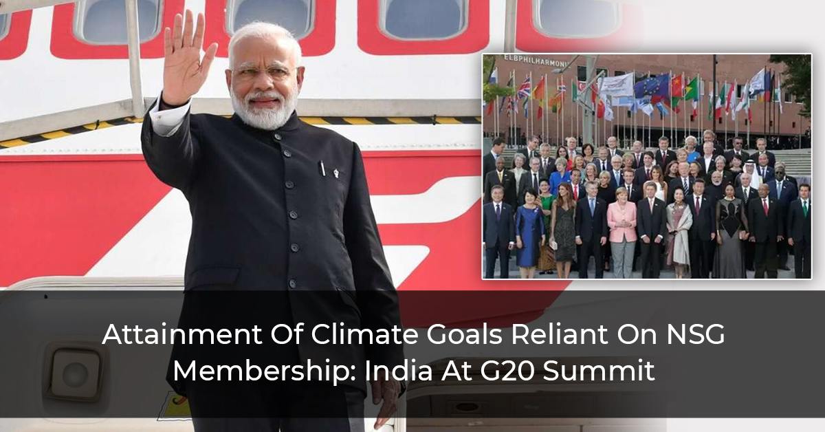 Attainment Of Climate Goals Reliant on NSG Membership: India at G20 Summit