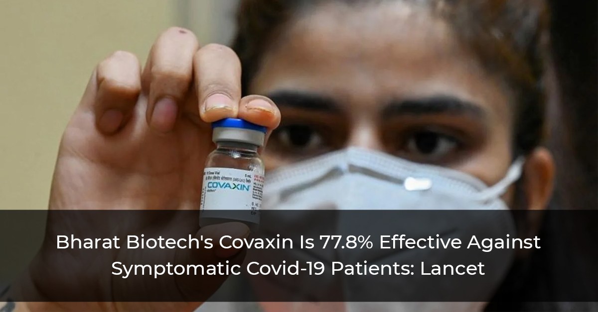 Bharat Biotech's Covaxin Is 77.8% Effective Against Symptomatic Covid-19 Patients: Lancet