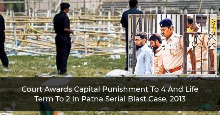 Court Awards Capital Punishment To 4 And Life Term To Two In Patna Serial Blast Case, 2013